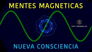 MENTES MAGNETICAS  NUEVA CONSCIENCIA 👽 Tonos Puros [upl. by Netsrek164]