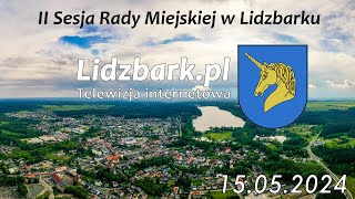 Lidzbark TV II SESJA RADY MIEJSKIEJ W LIDZBARKU 15052024 r [upl. by Idnahk984]