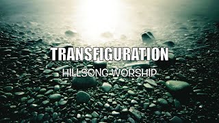 Transfiguration  Hillsong Worship  with Lyrics [upl. by Liborio535]