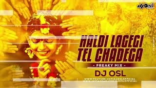 Haldi Lagegi Tel Chadega  Bhabhi Aavegi  Freaky Mix  DJ OSL  Haldi Dj Song [upl. by Otha881]