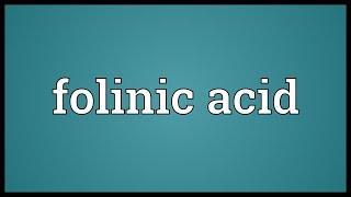 Folinic acid Meaning [upl. by Nosreve]