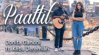 Jonita Gandhi  Paattil ft Keba Jeremiah [upl. by Nalla346]