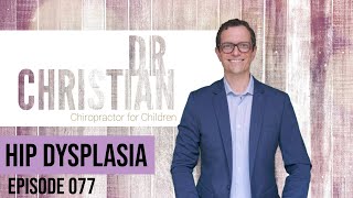 Episode 077 Hip Dysplasia Developmental Dysplasia of the Hip DDH [upl. by Hanikas332]