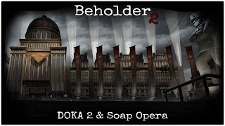 Beholder 2 quotDOKA 2 amp Soap Operaquot [upl. by Nnyletak]