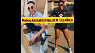 Kaboy kamakili ft Top Cheri  Uuyuni [upl. by Enohs62]