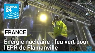 Énergie nucléaire  feu vert pour lEPR de Flamanville • FRANCE 24 [upl. by Sayer320]