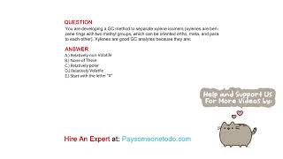 You are developing a GC method to separate xylene isomers xylenes are benzene rings [upl. by Milford962]