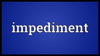 Impediment Meaning [upl. by Charlean]