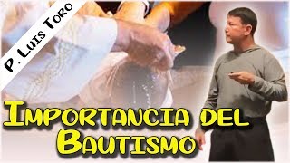 Importancia del Bautismo para los Cristianos  P LUIS TORO [upl. by Aivirt]