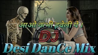 aao na haveli pe dj mix song ।। आओ कभी हवेली पे डी जे ।। [upl. by Enreval]