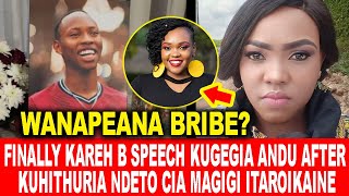 WANAPEANA BRIBEFINALLY KAREH B SPEECH KUGEGIA ANDU AFTER KUHITHURIA NDETO CIA MAGIGI ITAROIKAINE [upl. by Esidarap734]