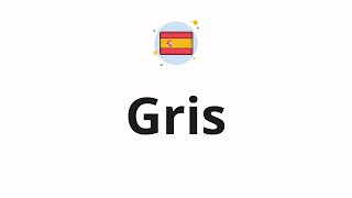 How to pronounce Gris [upl. by Rusell664]