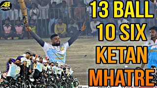 ketan mhatre 13 ball 10 six  runs 62 [upl. by Henrion]