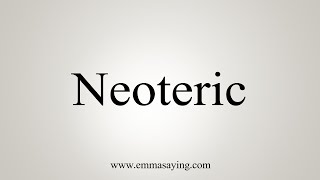 How To Say Neoteric [upl. by Warrin]