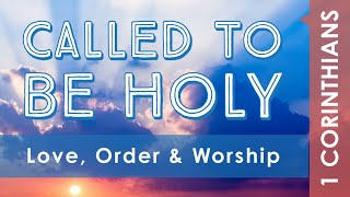 Called to be Holy Love Order amp Worship • 1 Corinthians 14 • Philip Swann LFECorg [upl. by Silvie107]