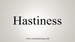 How To Say Hastiness [upl. by Mcgee714]