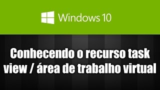 Windows 10  Conhecendo o recurso task view área de trabalho virtual [upl. by Nnylekoorb167]