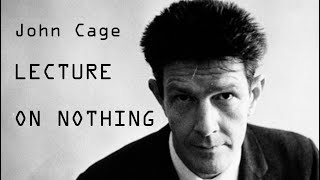 John Cage  Lecture On Nothing [upl. by Yelsek]