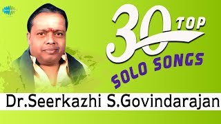 TOP 30 Songs of Dr Sirkazhi S Govindarajan  One Stop Jukebox  சீர்காழி S கோவிந்தராஜன்  Tamil [upl. by Ainezey]