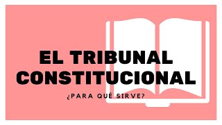 ¿Qué es el Tribunal Constitucional [upl. by Cloutman]