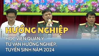 Học viện Quân y tư vấn hướng nghiệp tuyển sinh năm 2024  THLC [upl. by Ayekram798]