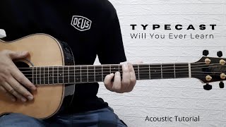 PART 2  WILL YOU EVER LEARN Acoustic I TYPECAST I GUITAR TUTORIAL [upl. by Aihsiek]