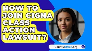 How To Join CIGNA Class Action Lawsuit  CountyOfficeorg [upl. by Retxab842]