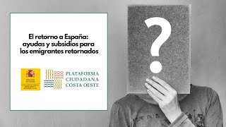 PCCO  Webinar El retorno a España ayudas y subsidios para los emigrantes retornados [upl. by Ezarra946]