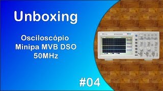 122  Unboxing  Osciloscópio Digital Minipa MVB DSO 50MHz [upl. by Bunting450]