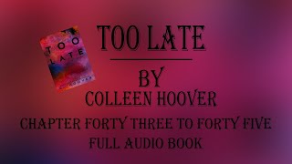 Too Late Colleen Hoover Audiobook Chapter Forty three to Forty five [upl. by Linea815]