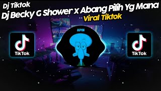 DJ BECKY G SHOWER x ABANG PILIH YANG MANA VIRAL TIK TOK TERBARU 2023 [upl. by Alexi]