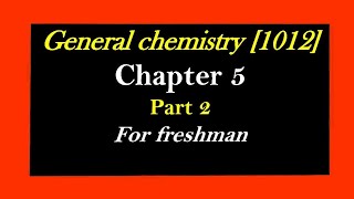 General chemistry 1012 chapter 5 part 2 for freshman [upl. by Aiekahs463]