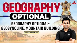 Geography Optional  Geosyncline Mountain Building  UPSC 2025  By Hrishikesh sir [upl. by Rehpitsirhc]