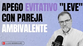 Apego Evitativo quotlevequot con pareja Ansioso Ambivalente ¿Qué sucede [upl. by Adnauq692]