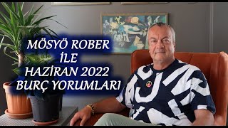 Burç Yorumları Haziran 2022 Mösyö Rober Yorumladı [upl. by Silda561]