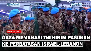 JALUR GAZA Memanas TNI Kirim 120 Prajurit ke Perbatasan IsraelLebanon Jalankan Satgas Konga MTF [upl. by Sleinad]