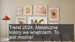 Trend 2024 Metaliczne kolory we wnętrzach To jest modne [upl. by Eeralih560]