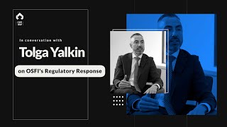 OSFI’s Regulatory Response  Interview with Assistant Superintendent Tolga Yalkin [upl. by Ainivad]