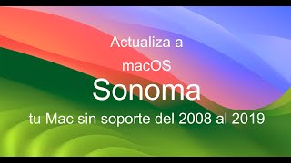 Actualiza de macOS Big Sur Monterey o Ventura a macOS Sonoma en Macs no soportados del 2008 al 2019 [upl. by Fakieh905]