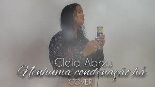 Cleia Abreu Nenhuma Condenação há Cover Gabriela Rocha [upl. by Hospers44]