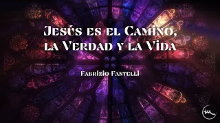 Jesús es el camino la verdad y la vida  Fabrizio Fantelli [upl. by Rozanne]