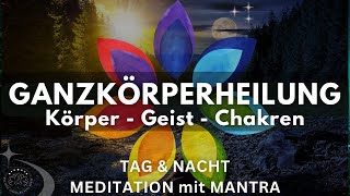 Heilung für Körper ∿ Geist ∿ Chakren  Meditation für Tag amp Nacht mit Mantra  Ganzkörperheilung [upl. by Ynohtnacram937]