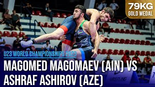 Magomed MAGOMAEV AIN vs Ashraf ASHIROV AZE  U23 World Championships 2023  Gold Medal  FS 79K [upl. by Platto]