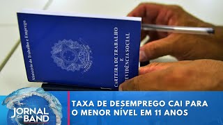 Taxa de desemprego cai para o menor nível em 11 anos  Jornal da Band [upl. by Mcmath]