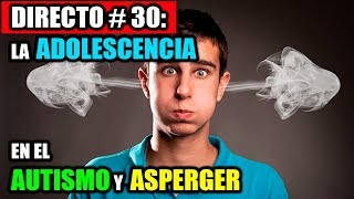 DIRECTO 30 LA ADOLESCENCIA EN EL AUTISMO Y ASPERGER [upl. by Greerson568]