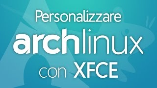 PERSONALIZZARE ARCH LINUX con XFCE [upl. by Oiceladni]