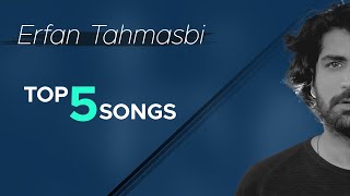 Erfan Tahmasbi  Top 5 Songs I Vol 2  عرفان طهماسبی  پنج تا از بهترین آهنگ ها [upl. by Rezzani117]