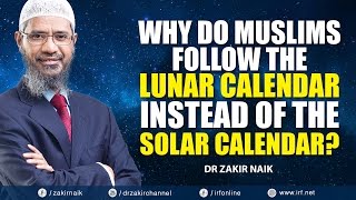 WHY DO MUSLIMS FOLLOW THE LUNAR CALENDAR INSTEAD OF THE SOLAR CALENDAR  DR ZAKIR NAIK [upl. by Zoarah]