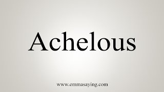 How To Say Achelous [upl. by Ola]