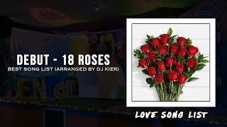 Debut  18 Roses Love Song Best Song List Arranged by DJ Kier [upl. by Celinda]